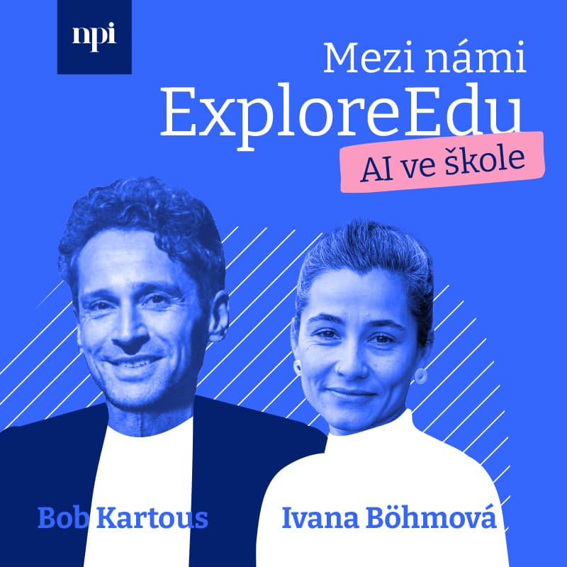 Náhled podcastu NPI Mezi námi ExploreEdu: AI ve škole s Bobem Kartousem a Ivanou Böhmovou